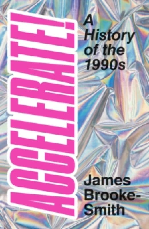 accelerate a history of the 1990s 9780750996839