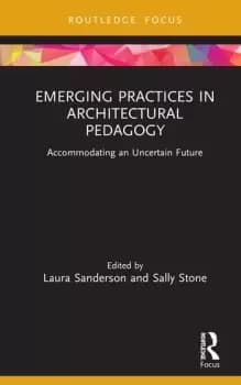 Emerging Practices in Architectural PedagogyAccommodating an Uncertain Future