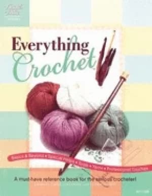everything crochet a must have reference book for the serious crocheter