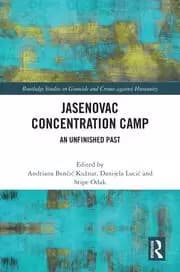 Jasenovac Concentration Camp An Unfinished Past