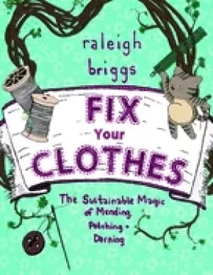 fix your clothes the sustainable magic of mending patching and darning