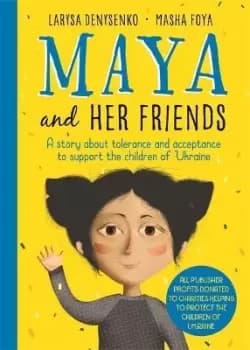Maya And Her Friends - A story about tolerance and by Larysa Denysenko