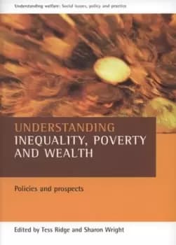 Understanding inequality poverty and wealth by Tess Ridge