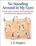 no standing around in my gym lesson plans games and teaching tips for elem