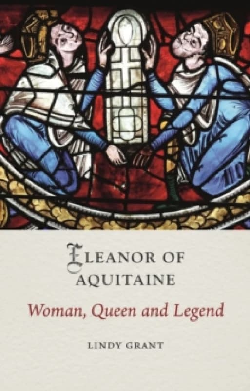 Eleanor of Aquitaine : Woman, Queen and Legend Hardback