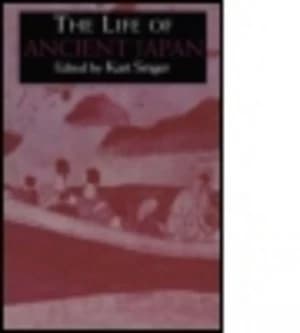 The Life of Ancient Japan by Kurt Singer Paperback