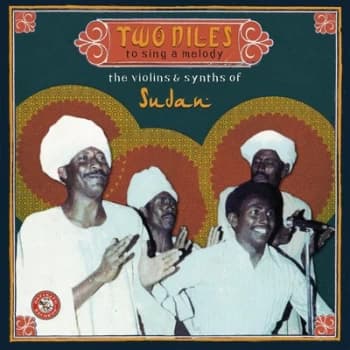 Two Niles to Sing a Melody The Violins & Synths of Sudan by Various Artists CD Album