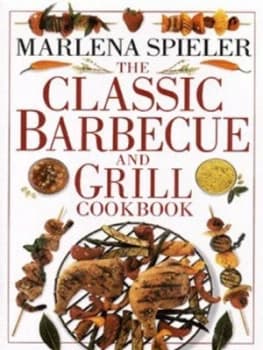 The Classic Barbecue and Grill Cookbook by Marlena Spieler Paperback