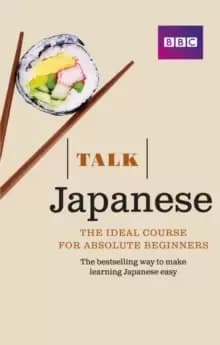 Talk Japanese (Book/CD Pack) : The ideal Japanese course for absolute beginners