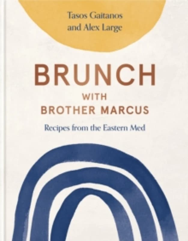 Brunch with Brother Marcus : Recipes from the Eastern Med Hardback