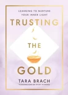 Trusting the Gold : Learning to nurture your inner light