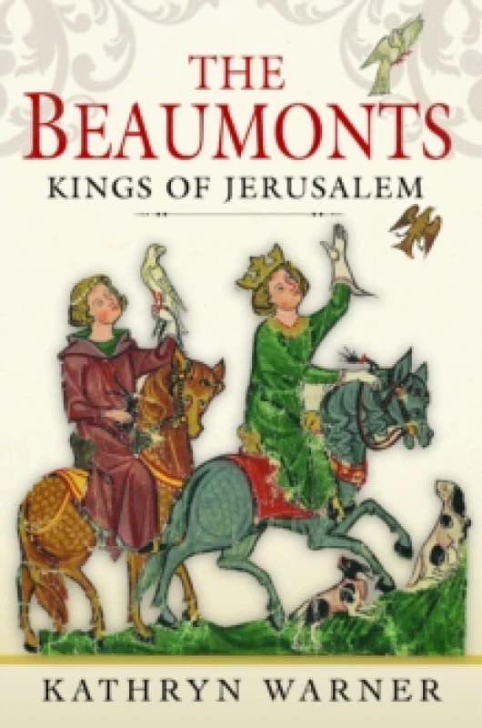 The Beaumonts : Kings of Jerusalem Hardback