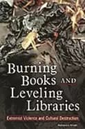 burning books and leveling libraries extremist violence and cultural destru