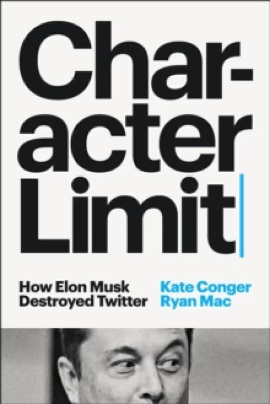Character Limit : How Elon Musk Destroyed Twitter Hardback