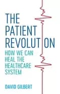 patient revolution how we can heal the healthcare system