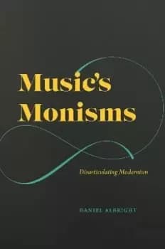 Music's Monisms by Daniel Albright