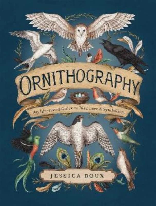 Ornithography : An Illustrated Guide to Bird Lore & Symbolism Volume 2 Hardback