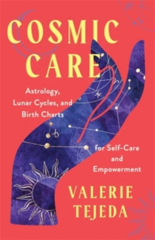 Cosmic Care : Astrology, Lunar Cycles and Birth Charts for Self-Care and Empowerment Paperback / softback