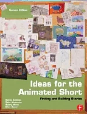 ideas for the animated short second edition finding and building stories
