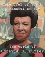 handful of earth a handful of sky the world of octavia butler