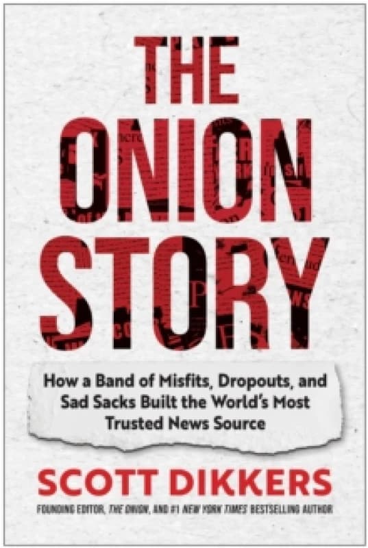 The Onion Story : How a Band of Misfits, Dropouts, and Sad Sacks Built the World's Most Trusted News Source Hardback