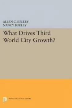 What Drives Third World City Growth by Allen C. Kelley Paperback