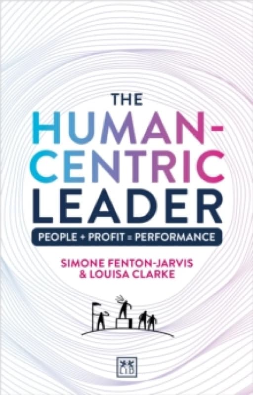 The Human-Centric Leader : People + Profit = Performance Paperback / softback
