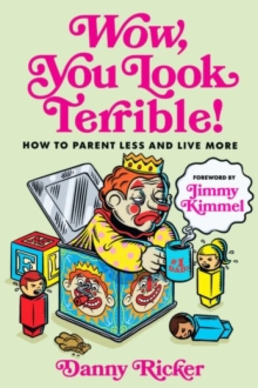 Wow, You Look Terrible : How to Parent Less and Live More Hardback