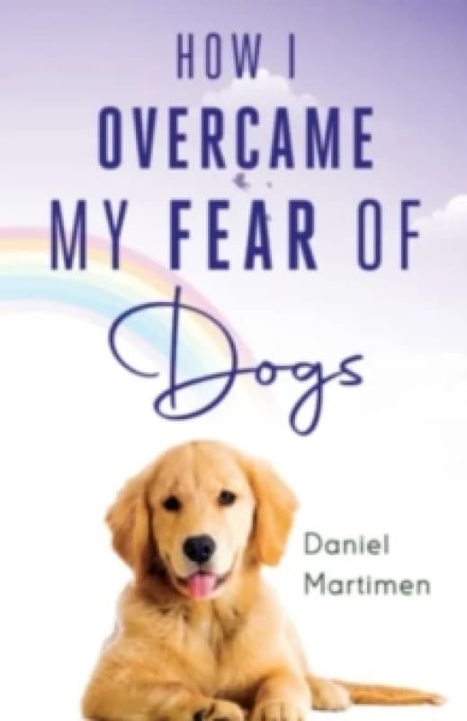 How I Overcame My Fear Of Dogs Paperback / softback