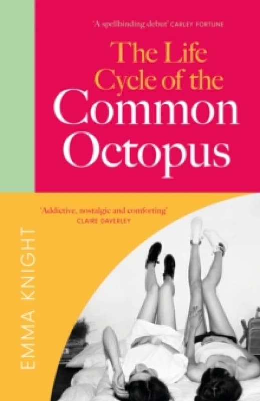 The Life Cycle of the Common Octopus : 'An unputdownable novel about female friendship and the events that shape us' COSMOPOLITAN Hardback