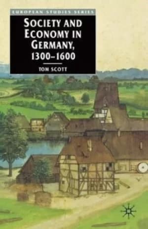 Society and economy in Germany 1300-1600 by Tom Scott