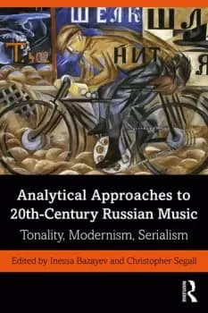 Analytical Approaches to 20th-Century Russian MusicTonality Modernism Serialism
