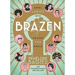 Brazen Rebel Ladies Who Rocked The World Hardback 2018
