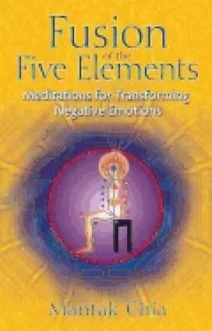 fusion of the five elements meditations for transforming negative emotions