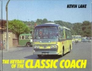 The Heyday of the Classic Coach by Kevin Lane Book