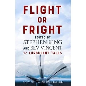 Flight or Fright 17 Turbulent Tales Edited by Stephen King and Bev Vincent Hardback 2018