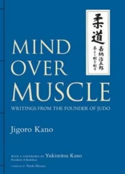Mind Over Muscle by Jigoro Kano Hardback