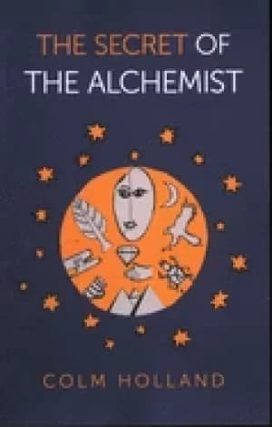 secret of the alchemist uncovering the secret in paulo coelhos bestselling