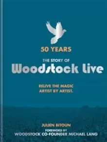 50 Years: The Story of Woodstock Live : Relive the Magic, Artist by Artist