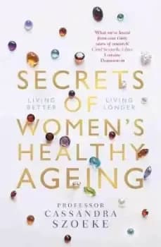 Secrets of Womens Healthy Ageing by Cassandra Szoeke
