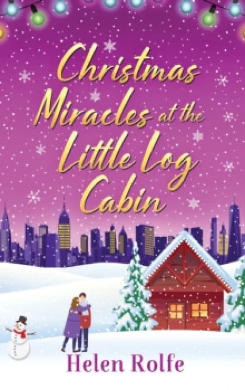 Christmas Miracles at the Little Log Cabin : A heartwarming, feel-good festive read from Helen Rolfe Hardback
