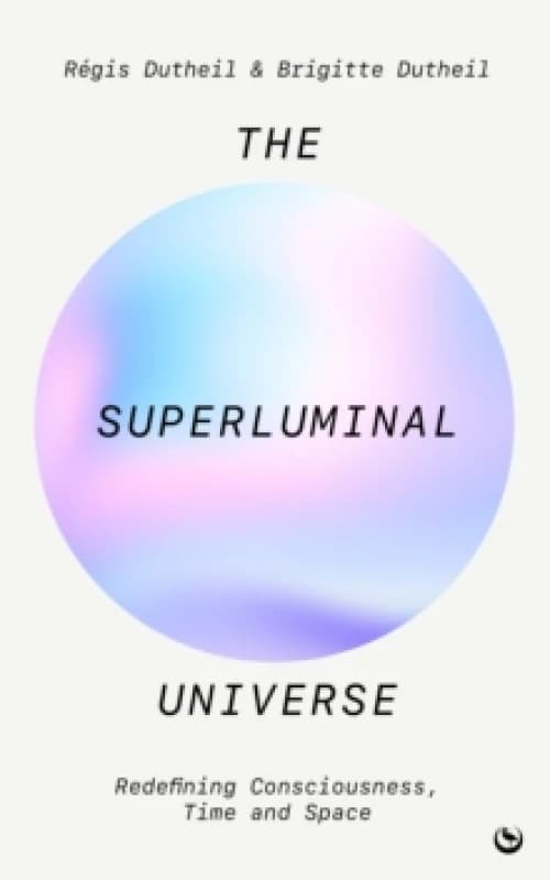 The Superluminal Universe : Redefining Consciousness, Time and Space Paperback / softback