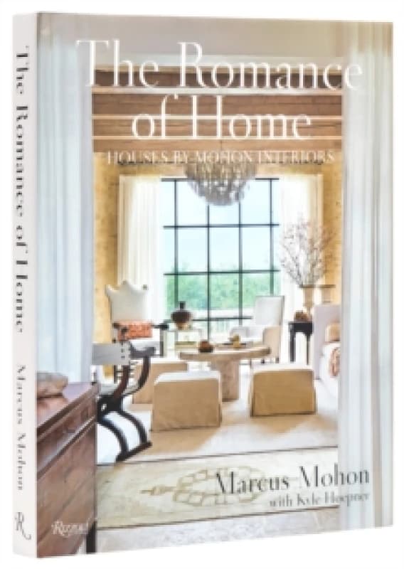 The Romance of Home. Hardback. By Marcus Mohon, Kyle Hoepner, Mohon Interiors Firm Books