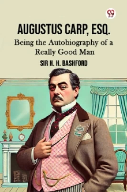 Augustus Carp, Esq.Being the Autobiography of a Really Good Man (Edition1) Paperback / softback
