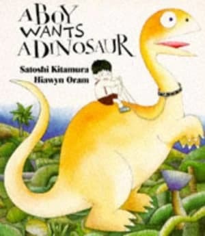 A Boy Wants a Dinosaur by Satoshi Kitamura Paperback