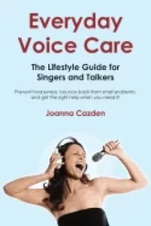 everyday voice care the lifestyle guide for singers and talkers