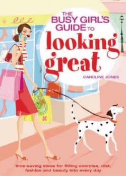 The Busy Girls Guide to Looking Great by Caroline Jones Paperback