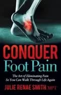 conquer foot pain the art of eliminating pain so you can walk through life