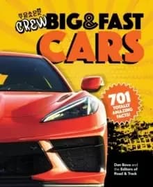 Road & Track Crew's Big & Fast Cars : 701 Totally Amazing Facts!