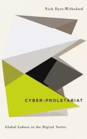Cyber-proletariat by Nick Dyer-Witheford